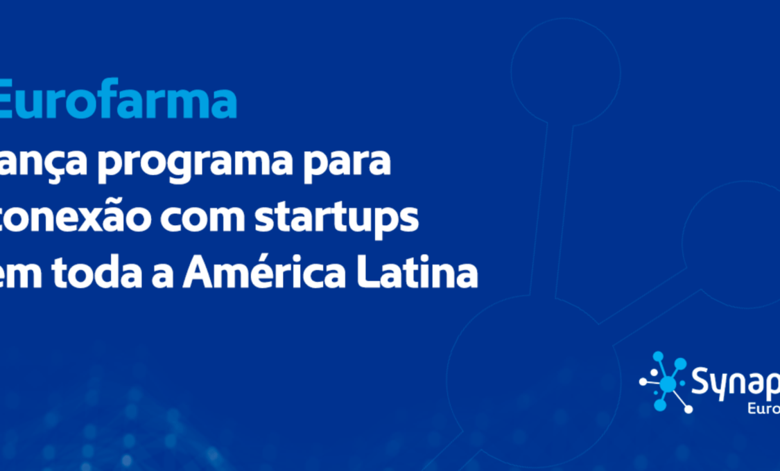 Eurofarma Synapsis lança programa para conexão com startups em toda a América Latina.